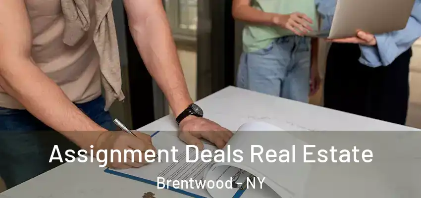 Assignment Deals Real Estate Brentwood - NY