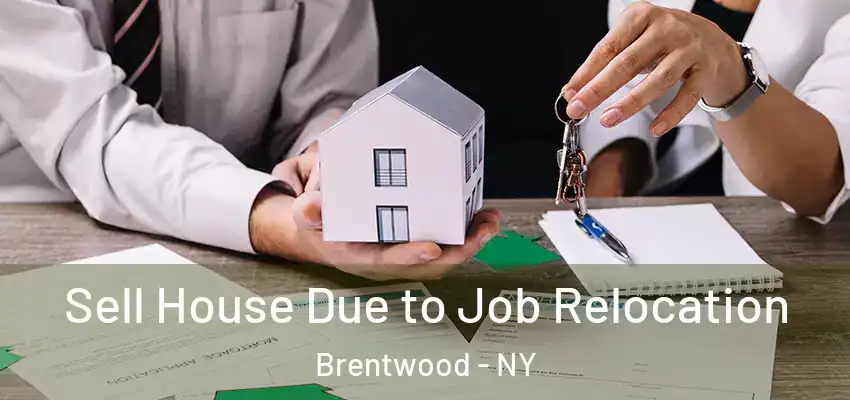 Sell House Due to Job Relocation Brentwood - NY
