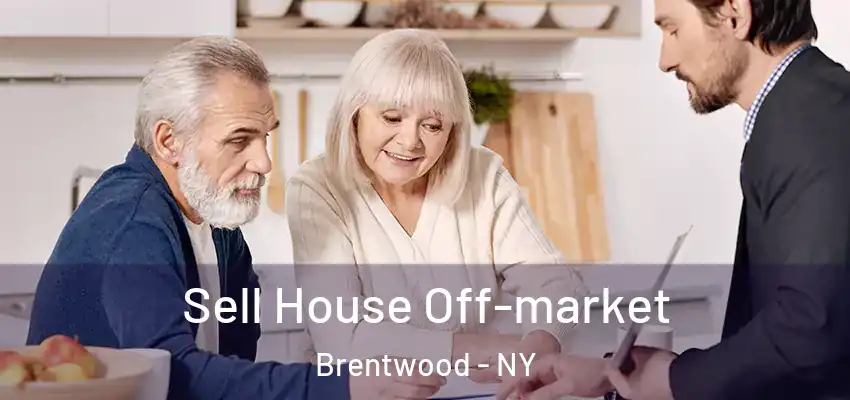 Sell House Off-market Brentwood - NY