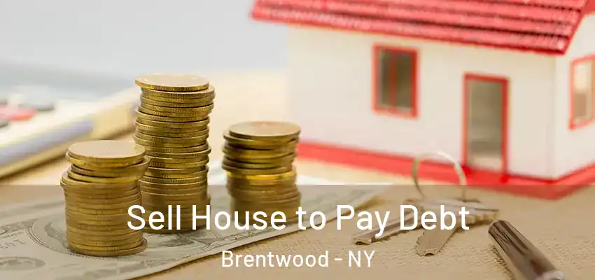  Sell House to Pay Debt Brentwood - NY