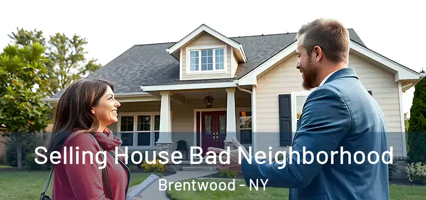  Selling House Bad Neighborhood Brentwood - NY